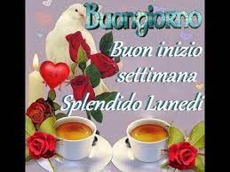 Buongiorno A Tutti Buon Lunedi Buon Inizio Di Settimana Youtube Buon Lunedi Buongiorno Buongiorno Immagini