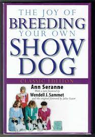 The Joy of Breeding Your Own Show Dog by Ann Seranne - Hardcover - Second  Revised Edition - 2004 - from Hyde Brothers, Booksellers (SKU: 52064)