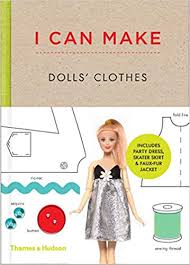 How to make a princess doll dress in 1. I Can Make Dolls Clothes Easy To Follow Patterns To Make Clothes And Accessories For Your Favorite Doll Scott Smith Louise Vaux Georgia 9780500650516 Amazon Com Books