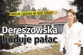 W sierpniu maksymilian będzie miał pierwsze urodziny. Wielkie Zmiany U Dereszowskiej Gwiazda Ucieka Ze Stolicy Buduje Potezny Palac Na Mazurach Super Express Wiadomosci Polityka Sport