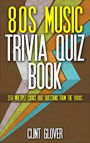 What was the first movie to be released in the 80s? 80s Music Trivia Quiz Book 350 Multiple Choice Quiz Questions From The 1980s Music Trivia Quiz Book 1980s Music Trivia 3 Kindle Edition By Glover Clint Reference Kindle Ebooks Amazon Com