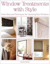 You should plan on choosing window treatments based on a room's function. Amazon Com Window Treatments With Style Fresh Ideas And Techniques For Upstyling Your Windows Hannah Stanton Arts Crafts Sewing