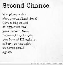 Second Chance For Your Money Your Life And Our World Keep Believing Love Quotes For Fiance Chance Quotes Second Love Quotes