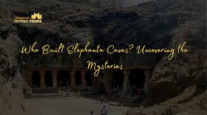 Who Built Elephanta Caves? Uncovering ...