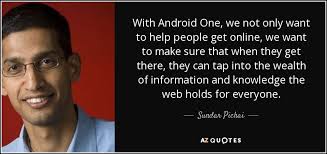 Sundar pichai quotes will help you refill your energy levels. Sundar Pichai Quote With Android One We Not Only Want To Help People