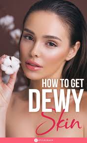 How To Get Dewy Skin Easy Tips Dewy Skin Glowing Skin Routine Glowing Skin