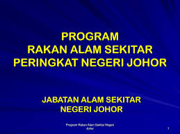 Yb setiausaha kerajaan negeri dalam perkembangan sama, menurut laporan jabatan alam sekitar (jas), negeri perak merupakan antara negeri yang mempunyai peratus sungai kategori bersih tertinggi di malaysia. Ppt Program Rakan Alam Sekitar Peringkat Negeri Johor Powerpoint Presentation Id 3222605