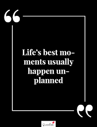 However, don't simply choose the one with the lowest bid. Motivation Quote Life S Best Moments Usually Happen Unplanned Quoteslists Com Number One Source For Inspirational Quotes Illustrated Famous Quotes And Most Trending Sayings