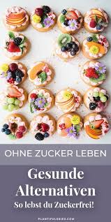 Ohne Industriezucker Leben Susse Alternativen Zuckerarme Ernahrung Zuckerfrei Zuckerfreie Rezepte