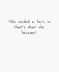 She Needed A Hero So That S What She Became Quotes Words Inspirational Quotes