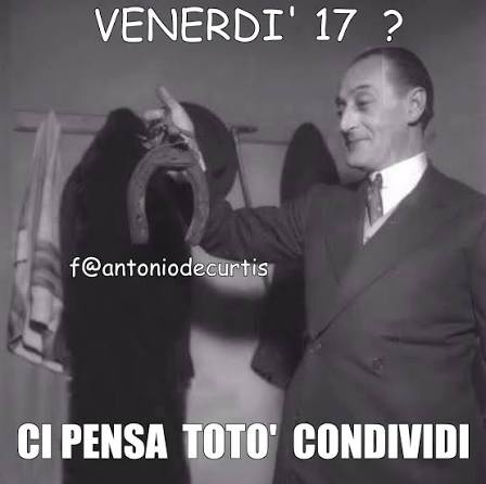 VENERDI' 17 ? CI PENSA TOTO' CONDIVIDI 🧲 😄