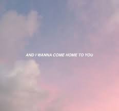 I Wanna Come Home To You Quote Aesthetic Blue Neighbourhood Feelings