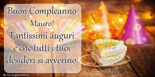 Crea Cartoline Personalizzate Di Compleanno Buon Compleanno Mauro Tantissimi Auguri E Che Tutti I Tuoi Desideri Si Avve Buon Compleanno Cartoline Compleanno