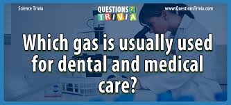 Nov 03, 2021 · medical quizzes & trivia. Question Which Gas Is Usually Used For Dental And Medical Care