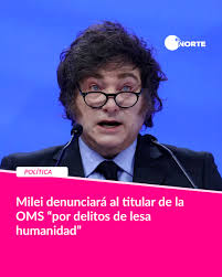Milei denunciará al titular de la OMS “por delitos de lesa humanidad” ➡El  presidente Javier Milei denunciará ante la Corte Penal Internacional al  director de la Organización Mundial de la Salud (OMS),