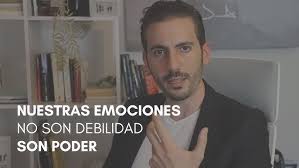 Nuestras emociones no son debilidad, son un poder