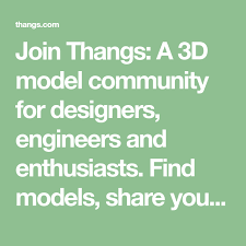 Join Thangs A 3d Model Community For Designers Engineers And Enthusiasts Find Models Share Your Work And Collaborate With Fellow D In 2020 3d Model Model Community