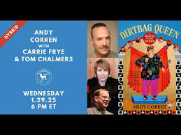 Dirtbag Queen: Andy Corren presents with Carrie Frye and Tom Chalmers