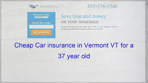 Cheap Car Insurance In Vermont Vt For A 37 Year Old Cheap Car Insurance Quotes Cheap Insurance Quotes Compare Quotes