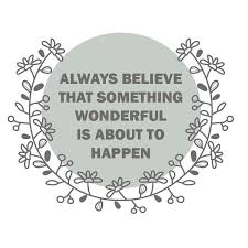Always Believe That Something Wonderful Is About To Happen Meaning Always Believe That Something Wonderful Is About To Happen Happiness Quotes Quote About Optimism Being Opt Instagram Quotes Simple Happy Quotes Pretty Words