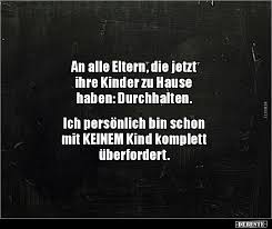An Alle Eltern Die Jetzt Ihre Kinder Zu Hause Lustige Bilder Spruche Witze Echt Lustig