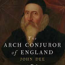 The Arch-Conjuror of England: John Dee, By Glyn Parry