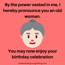 Sorry you have to scroll so far down the menus on websites to choose your birth year. Happy Birthday Old Lady Funny Birthday Quotes For Her Someone Sent You A Greeting