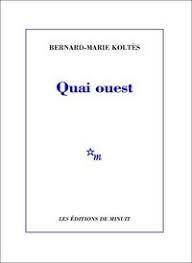 Quai Ouest Par Bernard Marie Koltes Litterature Theatre Leslibraires Ca