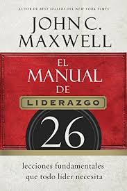 El Manual De Liderazgo 26 Lecciones Fundamentales Que Todo Lider Necesita Spanish Edition Ebook John C Maxwell Kindle Leadership Books Leadership Leader