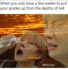 One Week That S All God Gave Me To Fix My Grades Jesus Help Me Bts Memes Hilarious Bts Memes Memes