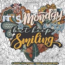 Browse our selection of humorous quotes cards and find the perfect design for you—created by our community of independent artists. A Funny Lazy Monday Adult Coloring Book Funny Monday Quotes Coloring Pages For Stress Relief And Relaxation A Hilarious Gag Gift Book For Men Women Adults Ober Bluestar 9798655409736 Amazon Com