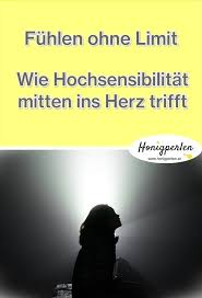 Fuhlen Ohne Limit Wie Hochsensibilitat Mitten Ins Herz Trifft Honigperlen Gut Leben Selbsthilfe Psychologie