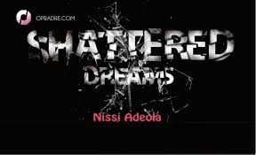 Check spelling or type a new query. Shattered Dreams Episode 21 22 By Nissi Adeola Opradre Com