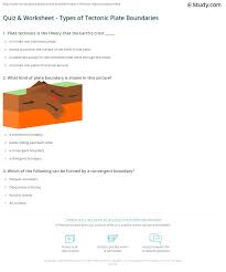 Plate tectonics describes the way certain kinds of plate boundaries involve the creation of new tectonic plates and mountains. Quiz Worksheet Types Of Tectonic Plate Boundaries Study Com