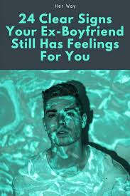 Robthat isn't very good for you.jenny i'm glad. 24 Clear Signs Your Ex Boyfriend Still Has Feelings For You