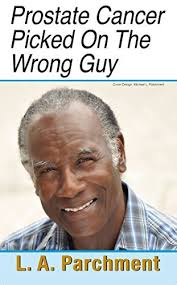 Prostate Cancer Picked On The Wrong Guy: Prostate Cancer by Laughton  Parchment