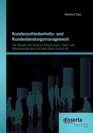 Unicredit bank austria ag company profile: Kundenzufriedenheits Und Kundenbindungsmanagement Am Beispiel Der Division Privatkunden Klein Und Mittelbetriebe Der Unicredit Bank Austria Ag Saxl Manfred Amazon De Bucher