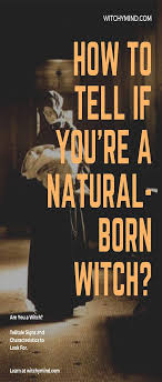 How To Tell If You Re A Natural Born Witch Are You Telltale Signs And Characteristics To Look For Witch Told You So To Tell