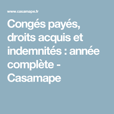 Check spelling or type a new query. Conges Payes Droits Acquis Et Indemnites Annee Complete Casamape Conges Payes Assistante Maternelle Assistante