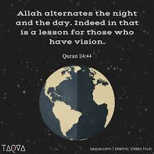 Allah Alternates The Night The Day Indeed In That Is A Lesson For Those Who Have Vision Quran 24 44 Islam Scienti Islamic Teachings Islam Quran Quran