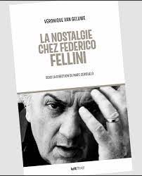 J'ai des amis à découvrir et beaucoup de choses à connaître. La Nostalgie Chez Federico Fellini Par Veronique Van Geluwe