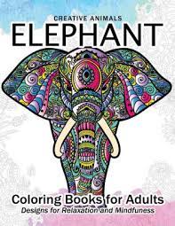 Download Elephant Coloring Book For Adults Creative Animals Design For Relaxation And Mindfulness By Adult Coloring Books Alex Summer Elephant Coloring Book For Adults Paperback Barnes Noble