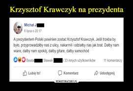 Notable people with this name include: Krzysztof Krawczyk Na Prezydenta Demotywatory Pl