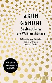 Dalai lama ist seit dem 16. Sanftmut Kann Die Welt Erschuttern 150 Inspirierende Weisheiten Meines Grossvaters Mahatma Gandhi Ebook Gandhi Arun Lama Dalai Walser Alissa Amazon De Kindle Shop