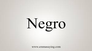 If you're talking about the old word for black skinned people then 'negro' derived from spanish meaning black. How To Say Negro Youtube
