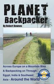 Planet Backpacker Across Europe On A Mountain Bike Backpacking On Through Egypt India Southeast Asia Around The World Robert Downes Robert Downes Robert Downes 9780982134405 Amazon Com Books