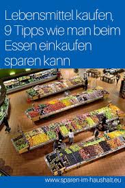 Lebensmittel Kaufen 9 Tipps Wie Man Beim Essen Einkaufen Sparen Kann Geld Sparen Sparen Sparen Im Alltag