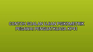 Contoh Soalan Ujian Psikometrik Pegawai Penguatkuasa Kp41 2019 Sumber Kerjaya