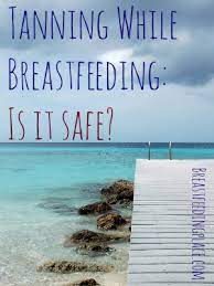 Tanning While Breastfeeding Is It Safe Breastfeedingplace Com
