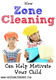 How Zone Cleaning Can Help Motivate Your Child Kids Family